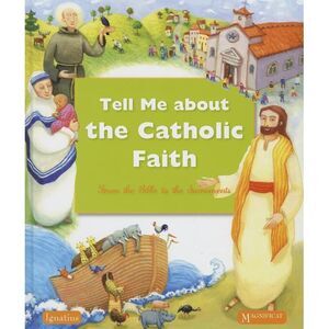 Tell Me about the Catholic Faith: From the Bible to the Sacraments -- Various Au